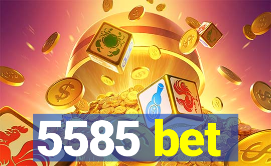 5585 bet